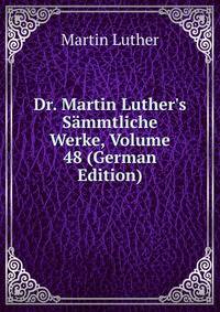 Dr. Martin Luther's S?mmtliche Werke, Volume 48 (German Edition)