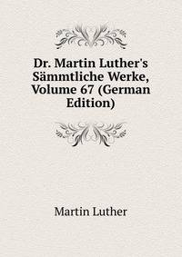 Dr. Martin Luther's S?mmtliche Werke, Volume 67 (German Edition)