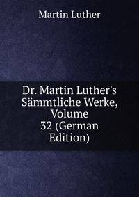 Dr. Martin Luther's S?mmtliche Werke, Volume 32 (German Edition)