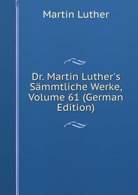 Dr. Martin Luther's S?mmtliche Werke, Volume 61 (German Edition)