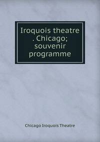 Iroquois theatre . Chicago; souvenir programme