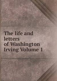 The life and letters of Washington Irving Volume 1