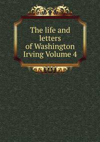 The life and letters of Washington Irving Volume 4
