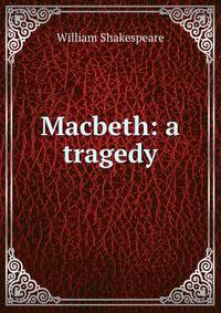 Macbeth: a tragedy