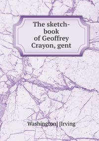 The sketch-book of Geoffrey Crayon, gent.