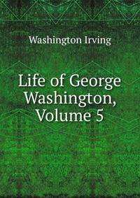 Life of George Washington, Volume 5