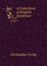 A Catechism of English Grammar