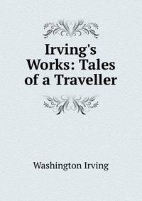Irving's Works: Tales of a Traveller