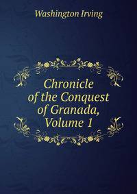 Chronicle of the Conquest of Granada, Volume 1