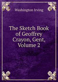 The Sketch Book of Geoffrey Crayon, Gent, Volume 2