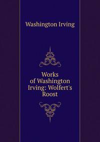Works of Washington Irving: Wolfert's Roost