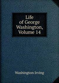 Life of George Washington, Volume 14