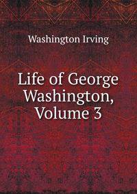 Life of George Washington, Volume 3