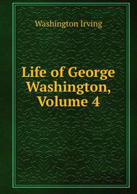 Life of George Washington, Volume 4