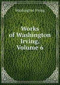 Works of Washington Irving, Volume 6