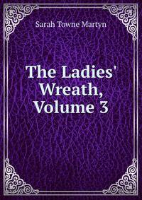 The Ladies' Wreath, Volume 3