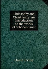 Philosophy and Christianity: An Introduction to the Works of Schopenhauer