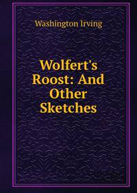 Wolfert's Roost: And Other Sketches