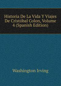 Historia De La Vida Y Viajes De Cristobal Colon, Volume 4 (Spanish Edition)