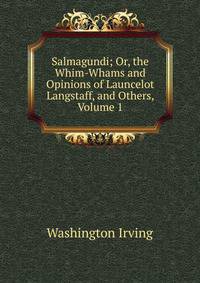 Salmagundi; Or, the Whim-Whams and Opinions of Launcelot Langstaff, and Others, Volume 1