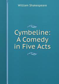 Cymbeline: A Comedy in Five Acts