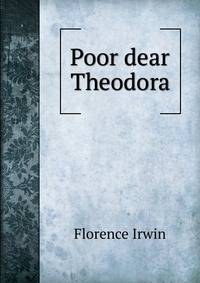 Poor dear Theodora