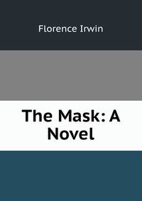 The Mask: A Novel