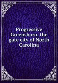 Progressive Greensboro, the gate city of North Carolina
