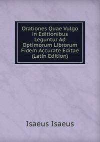 Orationes Quae Vulgo in Editionibus Leguntur Ad Optimorum Librorum Fidem Accurate Editae (Latin Edition)