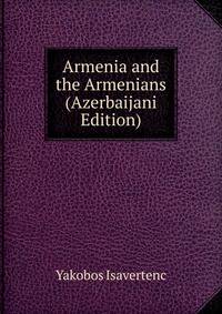 Armenia and the Armenians (Azerbaijani Edition)