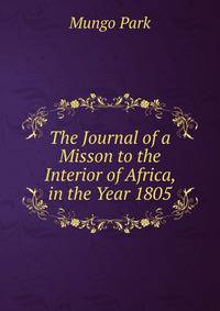 The Journal of a Misson to the Interior of Africa, in the Year 1805