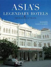 Asia's Legendary Hotels: The Romance of Travel