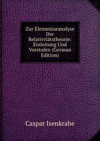 Zur Elementaranalyse Der Relativitatstheorie: Einleitung Und Vorstufen (German Edition)