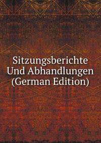 Sitzungsberichte Und Abhandlungen (German Edition)