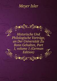Historische Und Philologische Vortr?ge, an Der Universit?t Zu Bonn Gehalten, Part 1, volume 1 (German Edition)