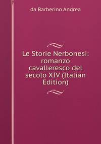 Le Storie Nerbonesi: romanzo cavalleresco del secolo XIV (Italian Edition)