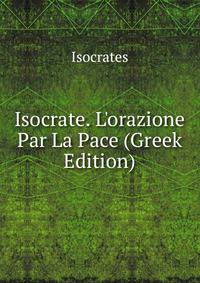 Isocrate. L'orazione Par La Pace (Greek Edition)