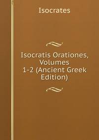 Isocratis Orationes, Volumes 1-2 (Ancient Greek Edition)