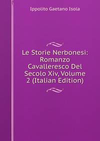 Le Storie Nerbonesi: Romanzo Cavalleresco Del Secolo Xiv, Volume 2 (Italian Edition)