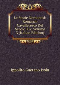 Le Storie Nerbonesi: Romanzo Cavalleresco Del Secolo Xiv, Volume 3 (Italian Edition)