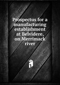 Prospectus for a manufacturing establishment at Belvidere, on Merrimack river