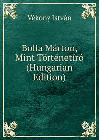 Bolla Marton, Mint Tortenetiro (Hungarian Edition)