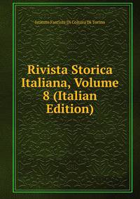Rivista Storica Italiana, Volume 8 (Italian Edition)