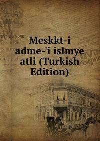 Meskkt-i adme-'i islmye atli (Turkish Edition)