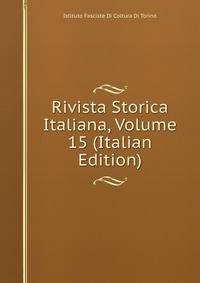 Rivista Storica Italiana, Volume 15 (Italian Edition)