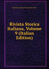 Rivista Storica Italiana, Volume 9 (Italian Edition)