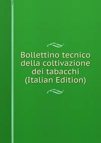 Bollettino tecnico della coltivazione dei tabacchi (Italian Edition)