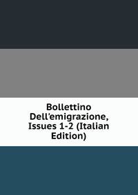 Bollettino Dell'emigrazione, Issues 1-2 (Italian Edition)