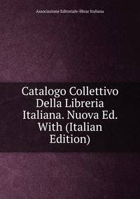 Catalogo Collettivo Della Libreria Italiana. Nuova Ed. With (Italian Edition)