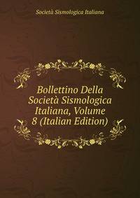 Bollettino Della Societa Sismologica Italiana, Volume 8 (Italian Edition)